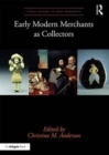 Early Modern Merchants as Collectors - Book
