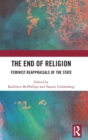 The End of Religion : Feminist Reappraisals of the State - Book