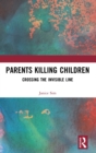 Parents Killing Children : Crossing the Invisible Line - Book