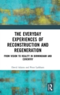 The Everyday Experiences of Reconstruction and Regeneration : From Vision to Reality in Birmingham and Coventry - Book