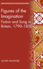 Figures of the Imagination : Fiction and Song in Britain, 1790–1850 - Book