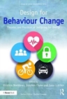 Design for Behaviour Change : Theories and practices of designing for change - Book