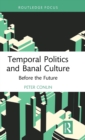 Temporal Politics and Banal Culture : Before the Future - Book
