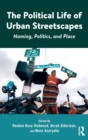 The Political Life of Urban Streetscapes : Naming, Politics, and Place - Book