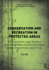 Conservation and Recreation in Protected Areas : A Comparative Legal Analysis of Environmental Conflict Resolution in the United States and China - Book