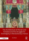 The Architecture of Percier and Fontaine and the Struggle for Sovereignty in Revolutionary France - Book