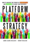 Platform Strategy : How to Unlock the Power of Communities and Networks to Grow Your Business - Book