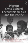 Migrant Cross-Cultural Encounters in Asia and the Pacific - Book