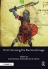 Postcolonising the Medieval Image - Book