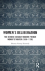 Women’s Deliberation: The Heroine in Early Modern French Women’s Theater (1650–1750) - Book