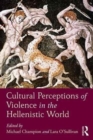 Cultural Perceptions of Violence in the Hellenistic World - Book