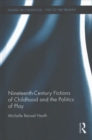 Nineteenth-Century Fictions of Childhood and the Politics of Play - Book
