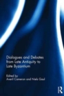 Dialogues and Debates from Late Antiquity to Late Byzantium - Book
