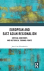 European and East Asian Regionalism : Critical Junctures and Historical Turning Points - Book