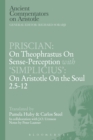 Priscian: On Theophrastus on Sense-Perception with 'Simplicius': On Aristotle On the Soul 2.5-12 - eBook