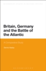 Britain, Germany and the Battle of the Atlantic : A Comparative Study - Book