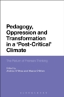 Pedagogy, Oppression and Transformation in a 'Post-Critical' Climate : The Return of Freirean Thinking - Book