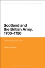 Scotland and the British Army, 1700-1750 : Defending the Union - Book