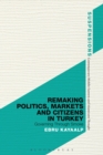 Remaking Politics, Markets, and Citizens in Turkey : Governing Through Smoke - Book