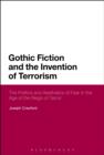 Gothic Fiction and the Invention of Terrorism : The Politics and Aesthetics of Fear in the Age of the Reign of Terror - eBook