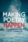 Making Poetry Happen : Transforming the Poetry Classroom - eBook