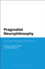 Pragmatist Neurophilosophy: American Philosophy and the Brain - Book
