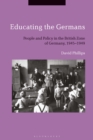Educating the Germans : People and Policy in the British Zone of Germany, 1945–1949 - eBook