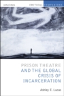 Prison Theatre and the Global Crisis of Incarceration - eBook