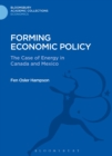 Forming Economic Policy : The Case of Energy in Canada and Mexico - Book