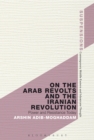 On the Arab Revolts and the Iranian Revolution : Power and Resistance Today - Book
