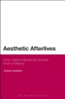 Aesthetic Afterlives : Irony, Literary Modernity and the Ends of Beauty - Book