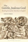 The Gentle, Jealous God : Reading Euripides' Bacchae in English - Book