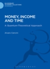 Money, Income and Time : A Quantum-Theoretical Approach - eBook