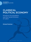 Classical Political Economy : Primitive Accumulation and the Social Division of Labor - Book