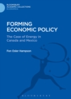 Forming Economic Policy : The Case of Energy in Canada and Mexico - eBook
