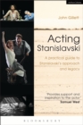 Acting Stanislavski : A practical guide to Stanislavski s approach and legacy - eBook