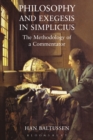 Philosophy and Exegesis in Simplicius : The Methodology of a Commentator - Baltussen Han Baltussen