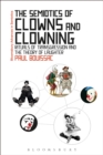 The Semiotics of Clowns and Clowning : Rituals of Transgression and the Theory of Laughter - Book