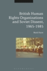 British Human Rights Organizations and Soviet Dissent, 1965-1985 - eBook