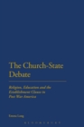 The Church-State Debate : Religion, Education and the Establishment Clause in Post War America - Book