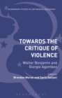 Towards the Critique of Violence : Walter Benjamin and Giorgio Agamben - Book