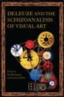 Deleuze and the Schizoanalysis of Visual Art - Book