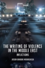 The Writing of Violence in the Middle East : Inflictions - Book
