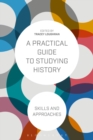 A Practical Guide to Studying History : Skills and Approaches - Book