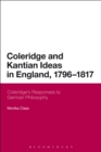 Coleridge and Kantian Ideas in England, 1796-1817 : Coleridge's Responses to German Philosophy - Book