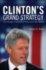 Clinton's Grand Strategy : US Foreign Policy in a Post-Cold War World - Book