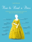 How to Read a Dress : A Guide to Changing Fashion from the 16th to the 20th Century - Book