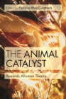 The Animal Catalyst : Towards Ahuman Theory - Book