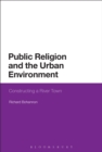 Public Religion and the Urban Environment : Constructing a River Town - Book