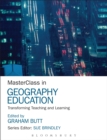 MasterClass in Geography Education : Transforming Teaching and Learning - Book